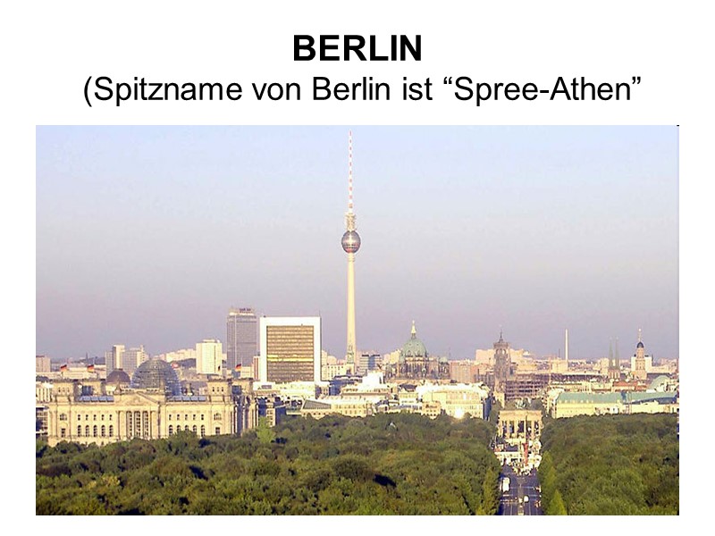 BERLIN  (Spitzname von Berlin ist “Spree-Athen”
